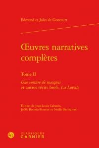 Oeuvres narratives complètes t.2 - "une voiture de masques" et autres récits brefs, "la lorette"