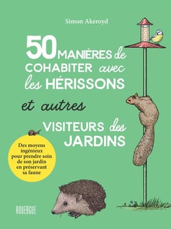 50 manières de cohabiter avec les hérissons et autres visiteurs des jardins