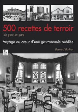500 recettes de terroir de gare en gare - voyage au coeur d'une gastronomie oubliée