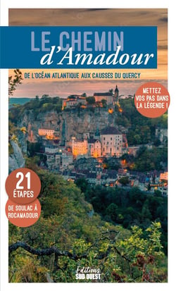 Le chemin d'Amadour : de l'océan Atlantique aux Causses du Quercy, mettez vos pas dans la légende !