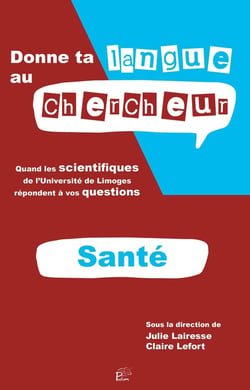 Donne ta langue au chercheur - Santé : Quand les scientifiques de l'Université de Limoges répondent à vos questions