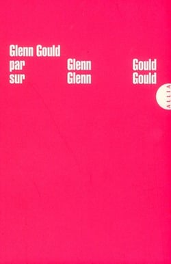 GLENN GOULD PAR GLENN GOULD SUR GLENN GOULD