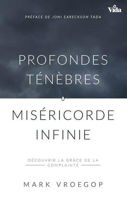 Profondes ténèbres, miséricorde infinie - découvrir la grâce de la complainte