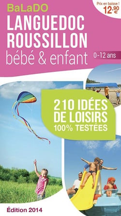 Guide balado - lnaguedoc roussillon bébé et enfant - 210 idées de loisirs 100% testées - édition 2014