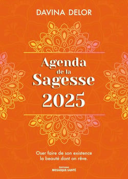 Agenda de la sagesse : Oser faire de son existence la beauté dont on reve (édition 2025)