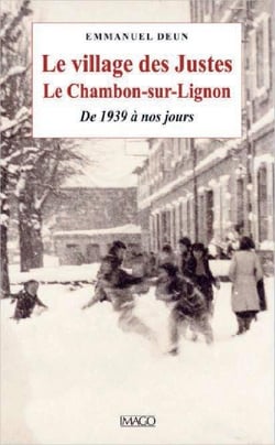 Le village des justes - le Chambon-sur-Lignon, de 1939 à nos jours