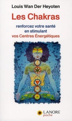 Les chakras - renforcez votre santé en stimulant vos centres énergétiques