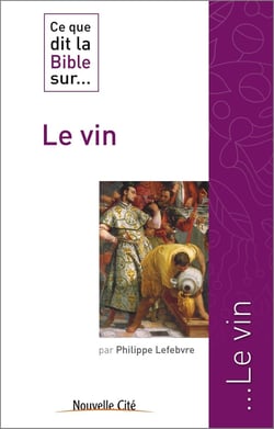 Ce que dit la Bible sur... : le vin