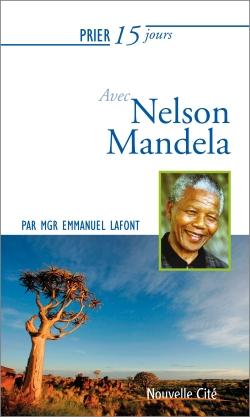 Prier 15 jours avec... : Nelson Mandela