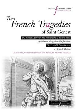 Two French Tragedies of Saint Genest: The Famous Actor or The Martyrdom of Saint Genest, by Nicolas Mary, sieur Desfontaines - The Veritable Saint Genest, by Jean de Rotrou
