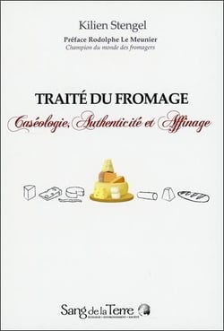 Traité du fromage - caséologie, authenticité et affinage