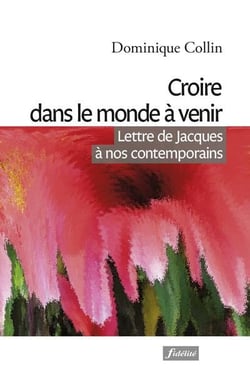 Croire dans le monde à venir - lettre de Jacques à nos contemporains
