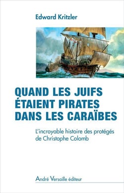 Quand Les Juifs Etaient Pirates Dans Les Caraibes : L Incroyable Histoire Des Proteges De Christophe