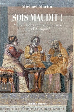 Sois maudit ! malédictions et envoûtements dans l'Antiquité
