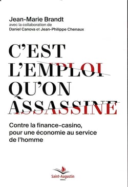 C'est l'emploi qu'on assassine - contre la finance-casino, pour une économie au service de l'homme
