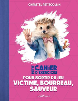 Petit cahier d'exercices : pour sortir du jeu victime, bourreau, sauveur