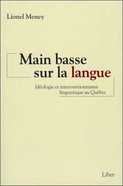 Main basse sur la langue - idéologie et interventionnisme linguistique au Québec