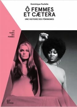 Ô femmes, et caetera - une histoire du féminisme