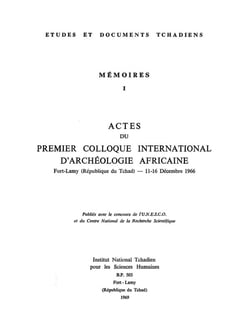 Actes du premier colloque international d'archéologie africaine : Fort-Lamy (république du Tchad), 11-16 déc. 1966