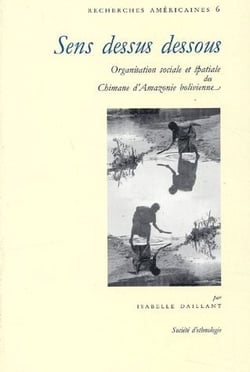 Sens dessus dessous - organisation sociale et spatiale des chimane d'Amazonie bolivienne
