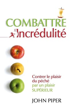 Combattre l'incrédulité : contrer le plaisir du péché par un plaisir supérieur