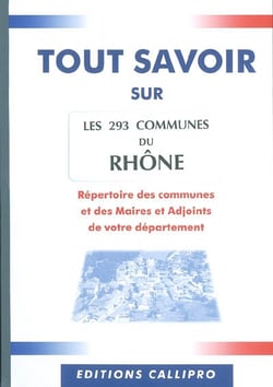 Tout savoir sur les 293 communes du rhône - répertoire des communes et des maires et adjoints de votre département
