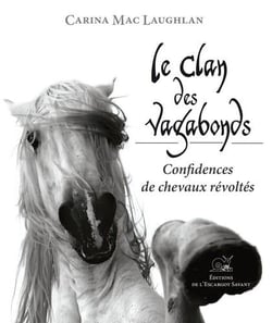 Le clan des vagabonds - confidences de chevaux révoltés