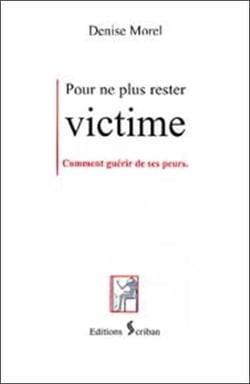 Pour ne plus rester victime - guerir de ses peurs