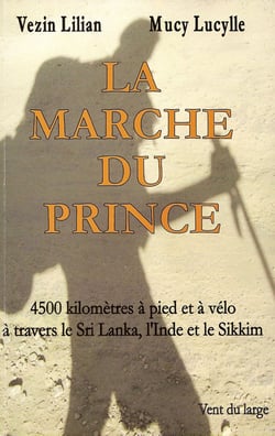 La marche du prince - 4500km à pied et à vélo à travers lesri lanka, l'inde et le sikkim