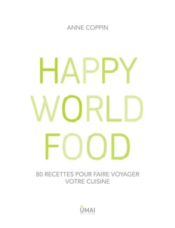 Happy world food - 80 recettes pour faire voyager votre cuisine