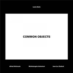 Common objects, lewis baltz - alfred hitchcock, michelangelo antonioni, jean-luc godard