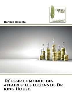 Réussir le monde des affaires: les leçons de Dr king House. : ...........................