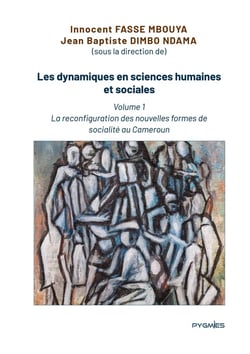 Les dynamiques en sciences humaines et  sociales : Volume 1 : La reconfiguration des nouvelles formes de socialité au Cameroun