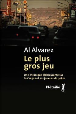 Le plus gros jeu. Une chronique éblouissante sur Las Vegas et ses joueurs de poker