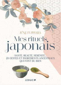 Mes rituels japonais : santé, beauté, sérénité... 20 gestes et ingrédients ancestraux qui font du bien