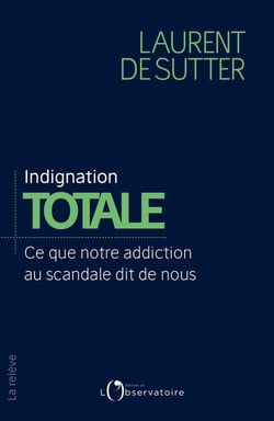 Indignation totale - ce que notre addiction au scandale dit de nous
