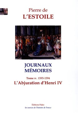 L'Abjuration d'Henri IV : Journaux - Mémoires, tome 4 (1593-1594)