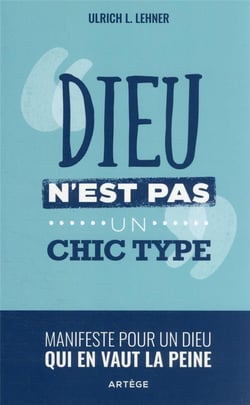 Dieu n'est pas un chic type : manifeste pour un Dieu qui en vaut la peine