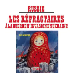 Russie : Les réfractaires à la guerre d'invasion en Ukraine