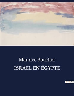 ISRAEL EN ÉGYPTE : Une exploration de l'oratorio de G. F. Hændel par Maurice Bouchor