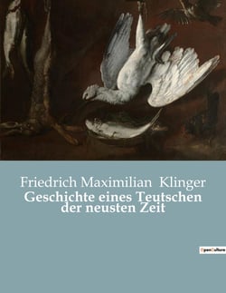 Geschichte eines Teutschen der neusten Zeit : Ein deutscher Held im Strudel der Zeit