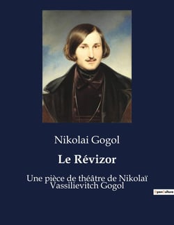 Le Révizor : Une pièce de théâtre de Nikolaï Vassilievitch Gogol