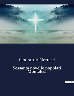 Sessanta novelle popolari Montalesi : Raccolta di racconti popolari della tradizione montale
