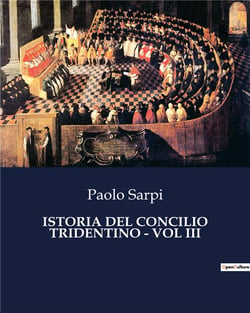 ISTORIA DEL CONCILIO TRIDENTINO - VOL III : Le sfide di un concilio che ha cambiato la storia