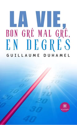 La vie, bon gré mal gré, en degrés