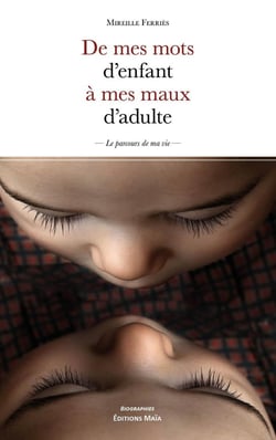 De mes mots d'enfant à mes maux d'adulte : Le parcours de ma vie