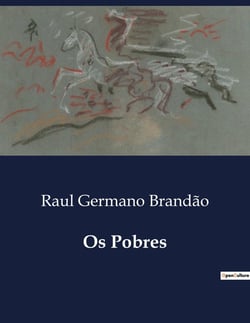 Os Pobres : A vida e a dor dos marginalizados na sociedade portuguesa do inicio do século XX