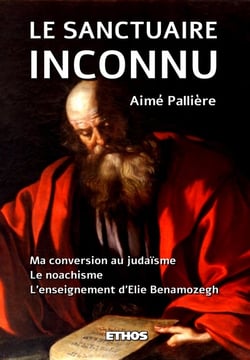 Le sanctuaire inconnu - ma conversion au judaïsme - le noachisme - l'enseignement d'Elie Benamozegh