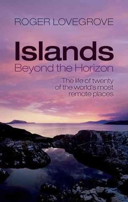 Islands beyond the horizon - the life of twenty of the world''s most remote places