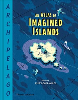 Archipelago an atlas of imagined islands